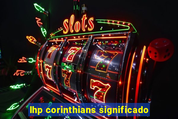 lhp corinthians significado